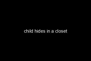 child hides in a closet